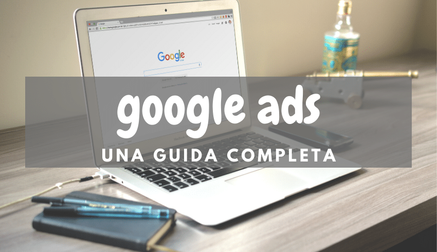 Google Ads - Una guida completa